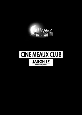 Cine Meaux Club SAISON 17 Septembre 2014- Juillet 2015 L’Association Ci N É Me a U X Cl U B L’Association Ci N É Me a U X Cl U B