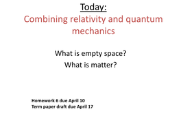 Today: Combining Relativity and Quantum Mechanics