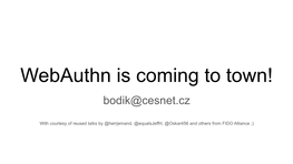 Webauthn Is Coming to Town! Bodik@Cesnet.Cz