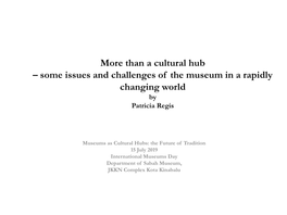 Than a Cultural Hub – Some Issues and Challenges of the Museum in a Rapidly Changing World by Patricia Regis