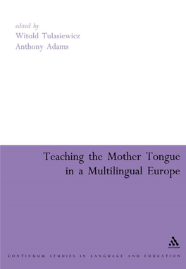 TEACHING the MOTHER TONGUE in a MULTILINGUAL EUROPE This Page Intentionally Left Blank Teaching the Mother Tongue in a Multilingual Europe