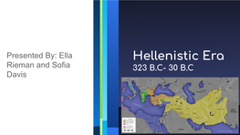 Hellenistic Era Rieman and Sofia 323 B.C- 30 B.C Davis Geographic Impact on Society