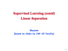 Supervised Learning (Contd) Linear Separation