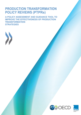 PRODUCTION TRANSFORMATION POLICY REVIEWS (Ptprs) a POLICY ASSESSMENT and GUIDANCE TOOL to IMPROVE the EFFECTIVENESS of PRODUCTION TRANSFORMATION STRATEGIES