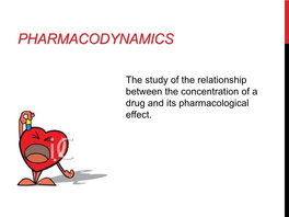 PHARMACODYNAMICS (PD) a Drug Effect on the Body Over a Time-Course