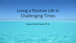 How to Live a Positive Life in Uncertain and Challenging Times