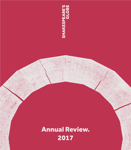 Annual Review. 2017 Shakespeare’S Globe OUR CAUSE We Celebrate Shakespeare’S Transformative Impact on the World by Conducting a Radical Theatrical Experiment