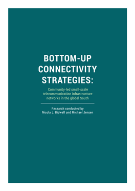 BOTTOM-UP CONNECTIVITY STRATEGIES: Community-Led Small-Scale Telecommunication Infrastructure Networks in the Global South