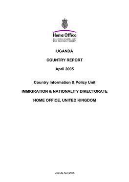 UGANDA COUNTRY REPORT April 2005 Country Information & Policy Unit IMMIGRATION & NATIONALITY DIRECTORATE HOME OFFICE, UN