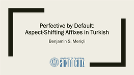 Perfective by Default: Aspect-Shifting Affixes in Turkish Benjamin S