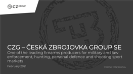 ČESKÁ ZBROJOVKA GROUP SE One of the Leading Firearms Producers for Military and Law Enforcement, Hunting, Personal Defence and Shooting Sport Markets