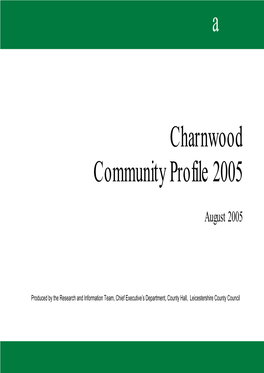 Charnwood Community Profile 2005 Produced by Research & Information Team Leicestershirea County Council