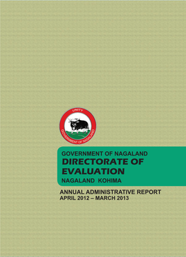 DIRECTORATE of EVALUATION NAGALAND Kohima ANNUAL ADMINISTRATIVE REPORT APRIL 2012 – MARCH 2013