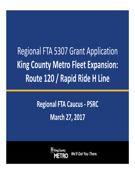 Regional FTA 5307 Grant Application King County Metro Fleet Expansion: Route 120 / Rapid Ride H Line