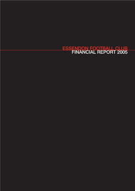 ESSENDON FOOTBALL CLUB FINANCIAL REPORT 2005 Contents Chairman’S Report 4