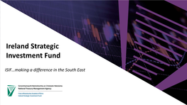 ISIF…Making a Difference in the South East Agenda Event Welcome John Cantwell – Ireland Strategic Investment Fund