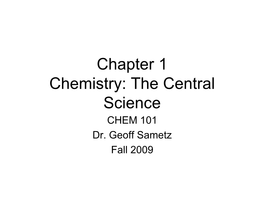 Chapter 1 Chemistry: the Central Science CHEM 101 Dr