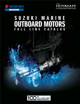 SUZUKI MARINE OUTBOARD MOTORS FULL LINE CATALOG This Year We Are Celebrating Our 100Th Anniversary