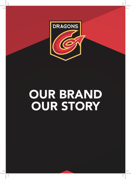 OUR BRAND OUR STORY DRAGONS a Dragon Is a Legendary Creature That Appears in the Folklore of Many Cultures Around the World