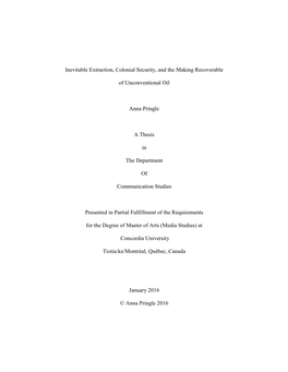 Inevitable Extraction, Colonial Security, and the Making Recoverable of Unconventional Oil Anna Pringle a Thesis in the Depar