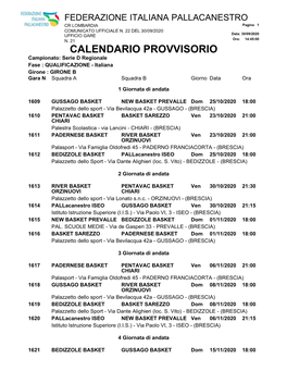 CALENDARIO PROVVISORIO Campionato: Serie D Regionale Fase : QUALIFICAZIONE - Italiana Girone : GIRONE B Gara N Squadra a Squadra B Giornodata Ora