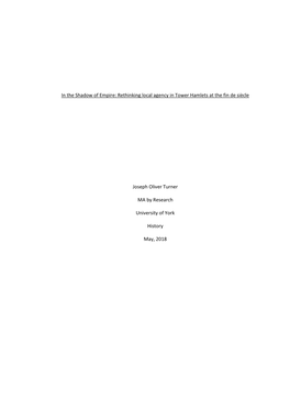 In the Shadow of Empire: Rethinking Local Agency in Tower Hamlets at the Fin De Siècle Joseph Oliver Turner MA by Research Univ