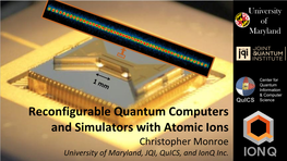 Reconfigurable Quantum Computers and Simulators with Atomic Ions Christopher Monroe University of Maryland, JQI, Quics, and Ionq Inc