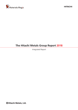 The Hitachi Metals Group Report 2018 Integrated Report Contents/Editorial Policy