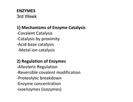 ENZYMES 3Rd Week 1) Mechanisms of Enzyme Catalysis -Covalent Catalysis -Catalysis by Proximity -Acid-Base Catalysis -Metal Ion C