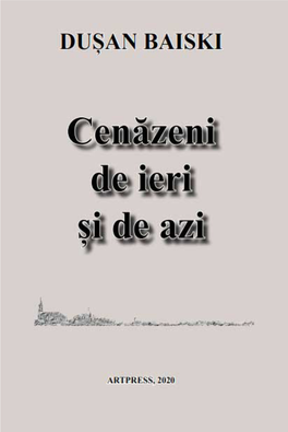 Cenăzeni De Ieri Și De Azi Tiparul Acestei Cărți a Fost Asigurat Cu Sprijinul Financiar Al Consiliului Local Cenad Și Al Primăriei Cenad