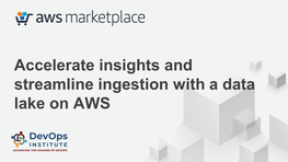 Accelerate Insights and Streamline Ingestion with a Data Lake on AWS