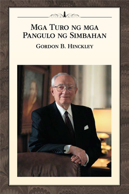 Mga Turo Ng Mga Pangulo Ng Simbahan Gordon B. Hinckley MGA TURO NG MGA PANGULO NG SIMBAHAN GORDON B