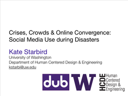 Kate Starbird University of Washington Department of Human Centered Design & Engineering Kstarbi@Uw.Edu