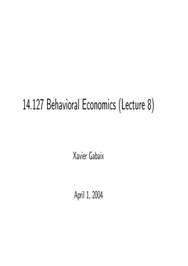 14.127 Behavioral Economics (Lecture 8)