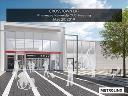 CROSSTOWN LRT Pharmacy-Kennedy CLC Meeting May 28, 2019 East At-Grade: Pharmacy Stop to Ionview Stop East-At Grade: 2019/20 Look Ahead