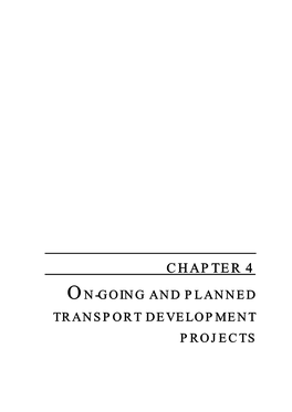 Chapter 4 On-Going and Planned Transport Development Projects