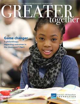 Spring 2016 a MAGAZINE for FRIENDS of the GREATER MILWAUKEE FOUNDATION VOLUME 1 :: ISSUE 1 :: SPRING 2016 SPRING 2016 PRESIDENT & CEO Ellen M