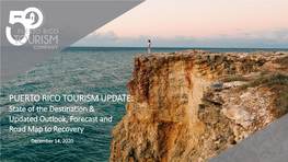 PUERTO RICO TOURISM UPDATE: State of the Destination & Updated Outlook, Forecast and Road Map to Recovery December 14, 2020 Table of Content