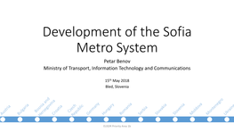 Development of the Sofia Metro System Petar Benov Ministry of Transport, Information Technology and Communications