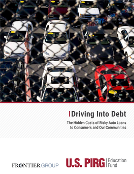 Driving Into Debt the Hidden Costs of Risky Auto Loans to Consumers and Our Communities Driving Into Debt