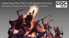 Gathering Your Party with Project Eternity Josh Sawyer, Project Director, Obsidian Entertainment Talkin