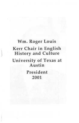 Wm. Roger Louis Kerr Chair in English History and Culture University of Texas at Austin President 2001