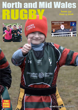 North and Mid Wales Issue 53: RUGBY June 4, 2016 This Publication for a Speedy Return Back Amongst the Big Boys