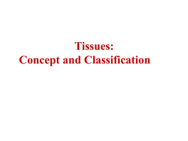 Tissues: Concept and Classification Tissues Concept and Classification