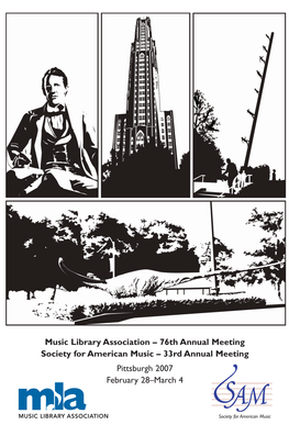 Music Library Association – 76Th Annual Meeting Society for American Music – 33Rd Annual Meeting Pittsburgh 2007 February 28–March 4