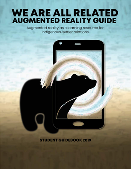 WE ARE ALL RELATED AUGMENTED REALITY GUIDE Augmented Reality As a Learning Resource for Indigenous-Settler Relations