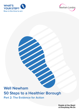 Well Newham 50 Steps to a Healthier Borough Part 2: the Evidence for Action Well Newham - 50 Steps to a Healthier Borough