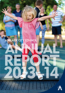 Adelaide City Council Annual Report 2013-14 1 2 Adelaide City Council Annual Report 2013-14 Contents