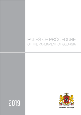 RULES of PROCEDURE of the PARLIAMENT of GEORGIA RULES of PROCEDURE the PARLIAMENT GEORGIA 2019 Parliament of Georgia