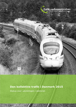 Den Kollektive Trafik I Danmark 2015 Status Over Udviklingen I Sektoren 2 Den Kollektive Trafik I Dan- Mark 2015